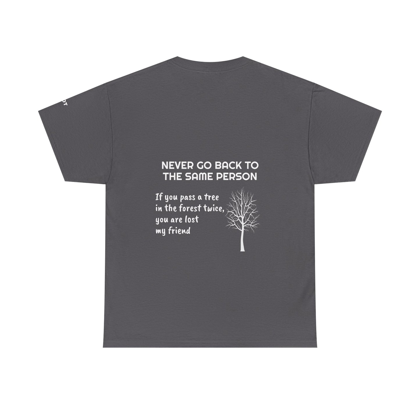 Never go back to the same person. If you pass a tree in the forest twice, you are lost my friend - The Voice
