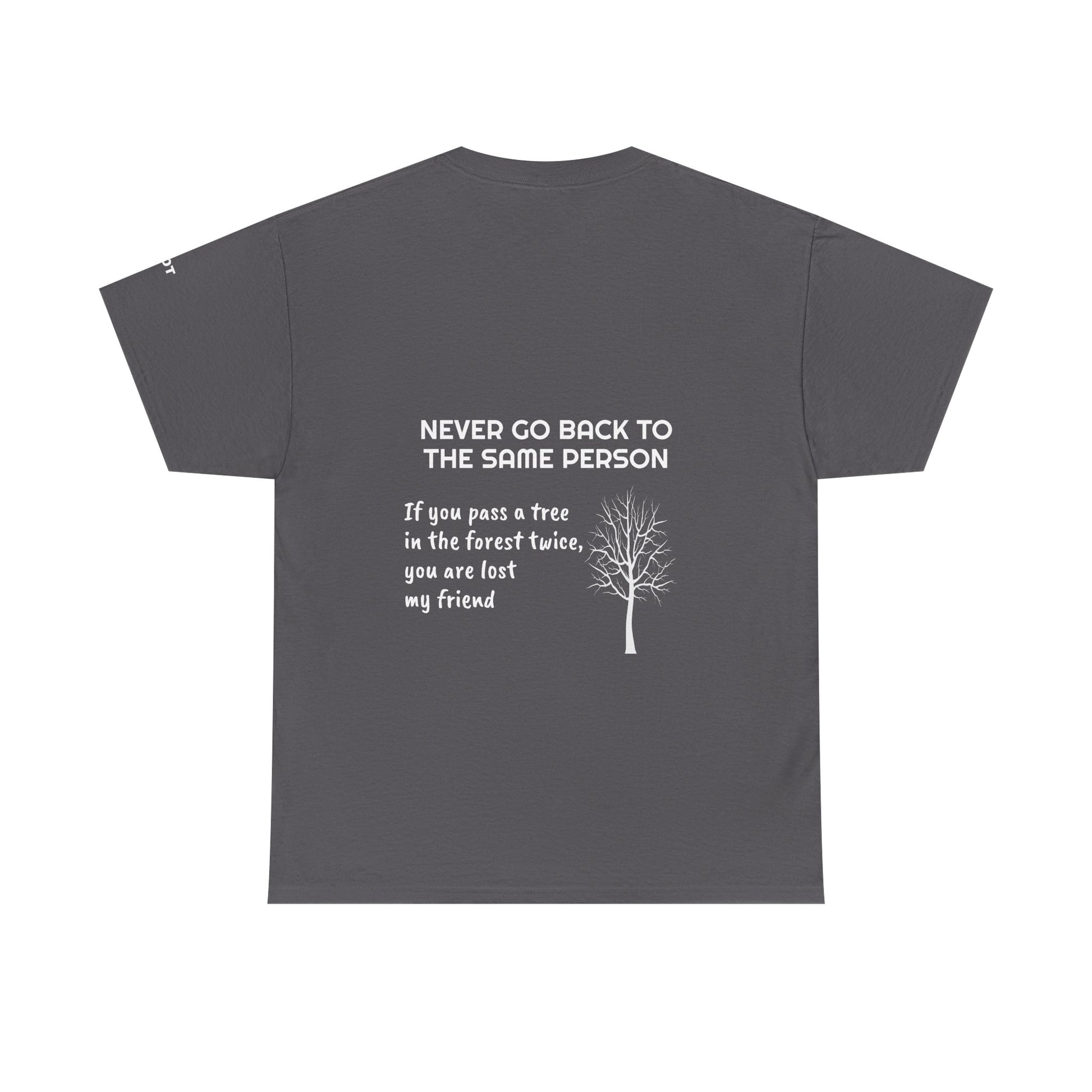 Never go back to the same person. If you pass a tree in the forest twice, you are lost my friend - The Voice