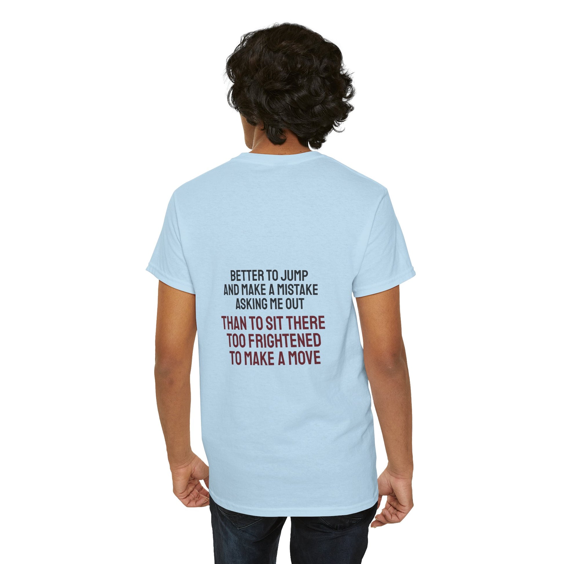 Better to jump and make a mistake asking me out than to sit there too frightened to make a move - The Voice
