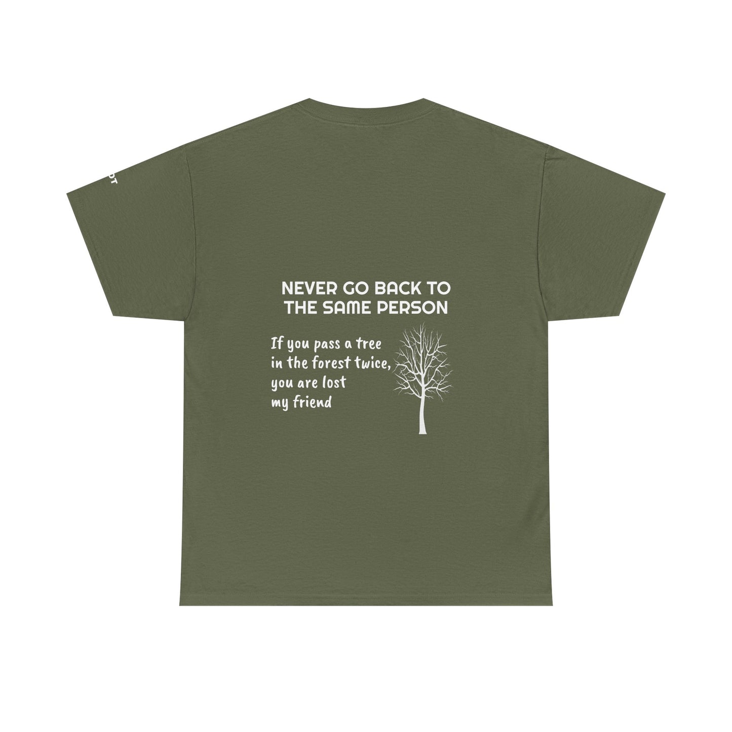Never go back to the same person. If you pass a tree in the forest twice, you are lost my friend - The Voice