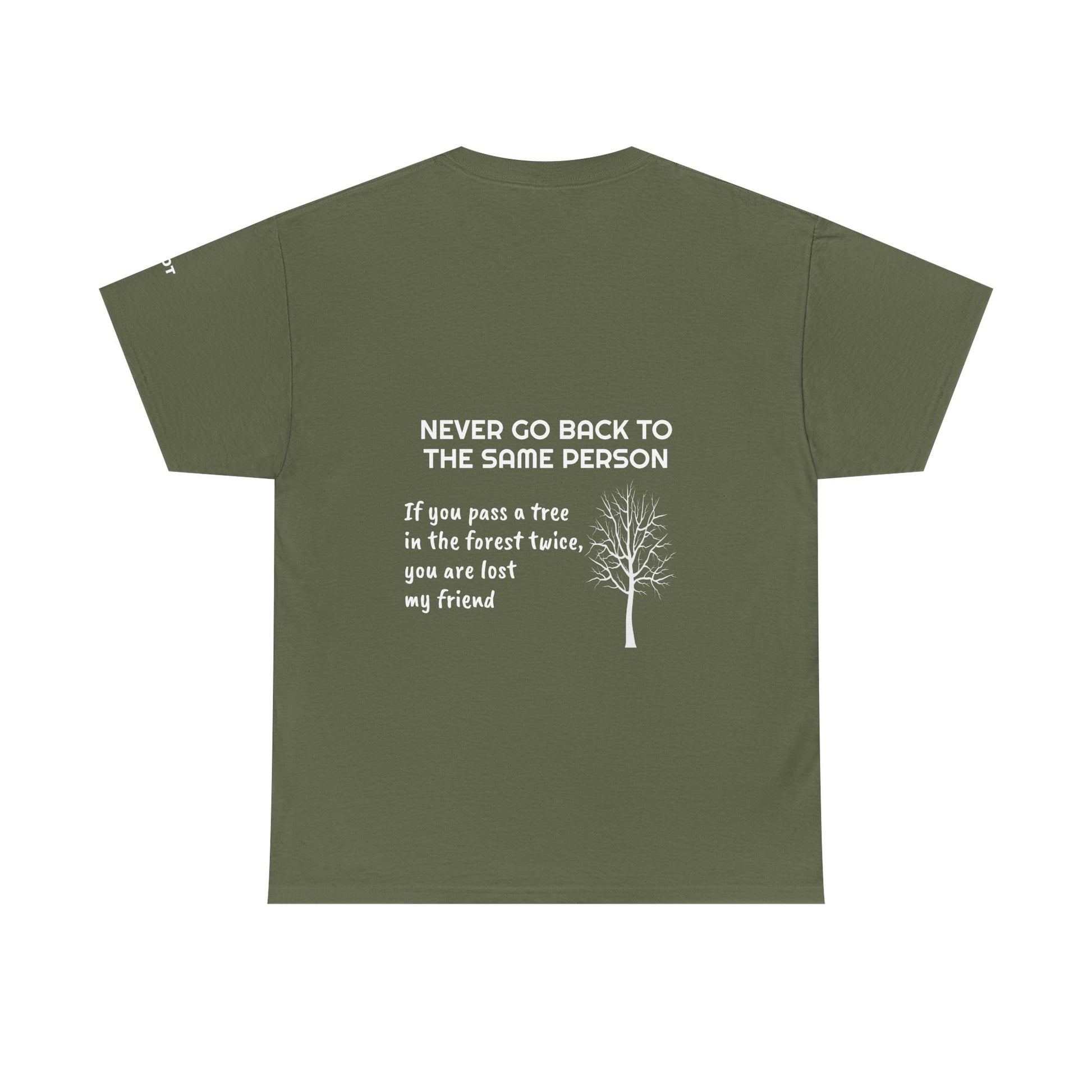 Never go back to the same person. If you pass a tree in the forest twice, you are lost my friend - The Voice