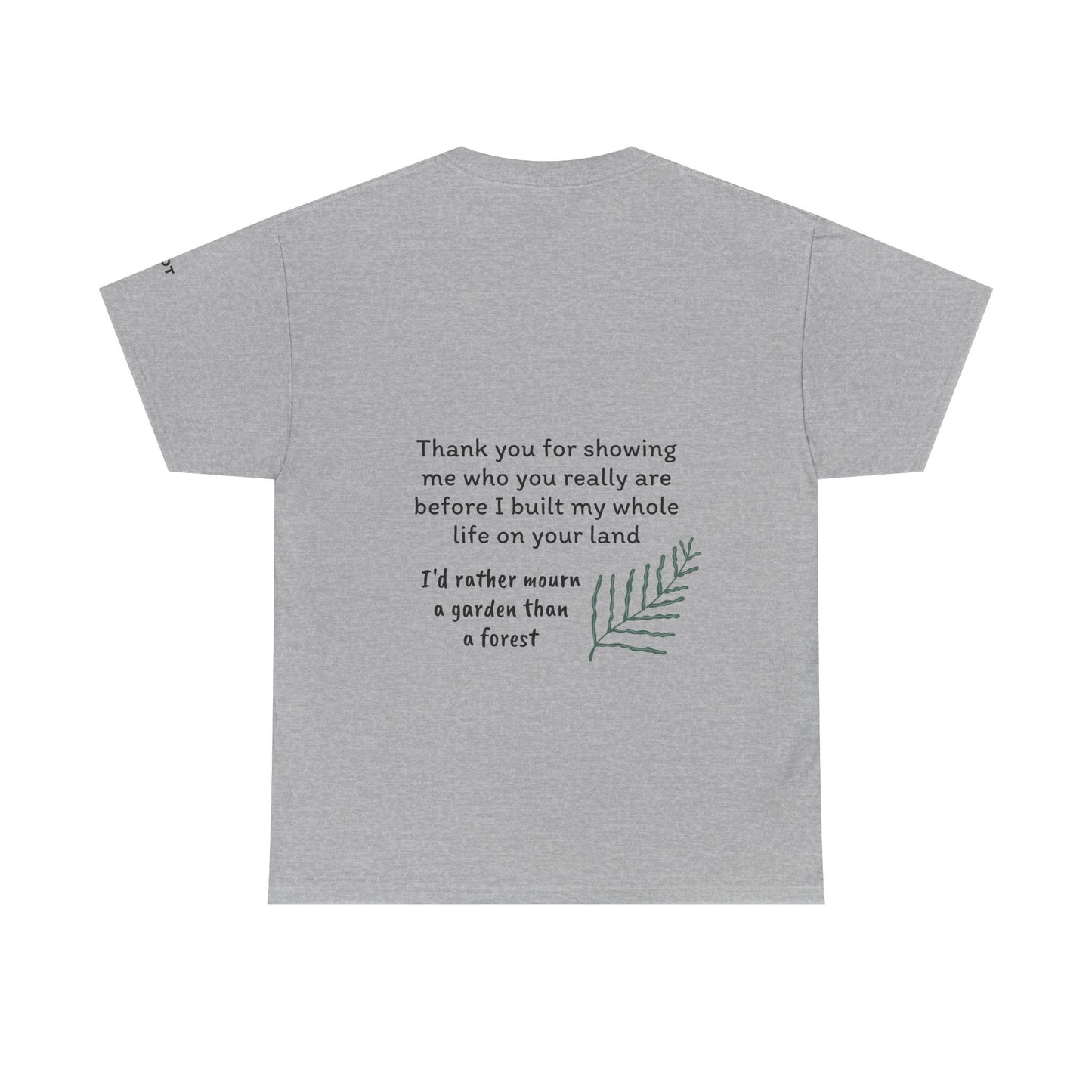 Thank you for showing me who you really are before I built my whole life on your land. I'd rather mourn a garden than a forest - The Voice