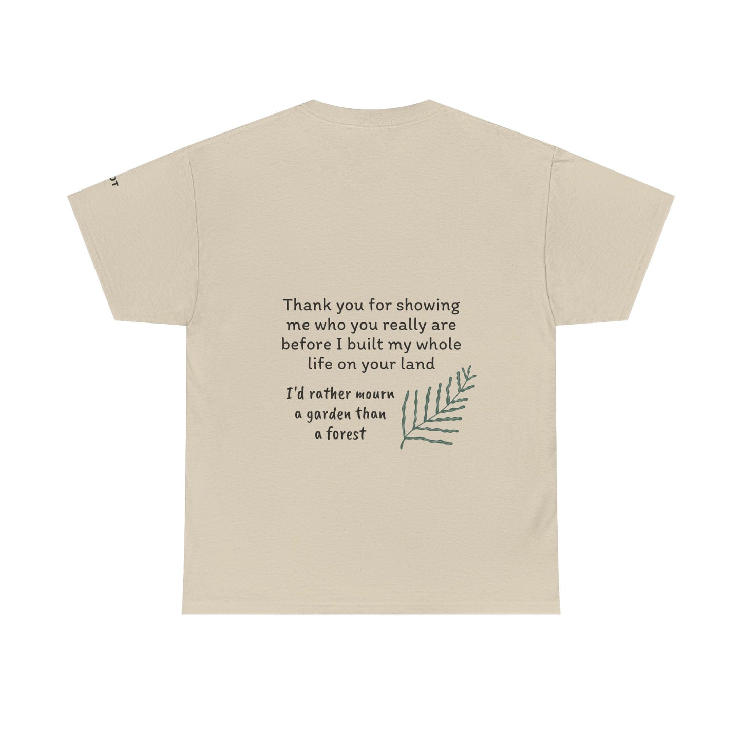 Thank you for showing me who you really are before I built my whole life on your land. I'd rather mourn a garden than a forest - The Voice