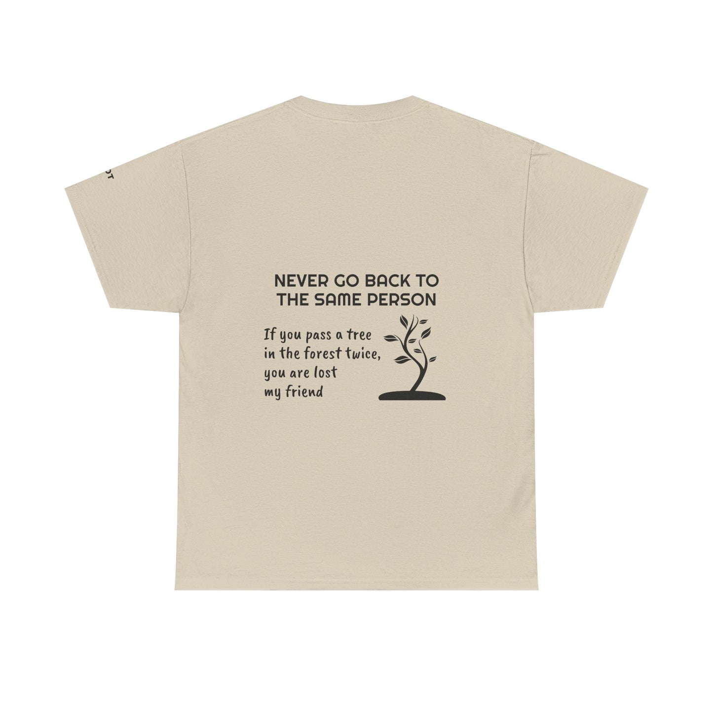 Never go back to the same person. If you pass a tree in the forest twice, you are lost my friend - The Voice