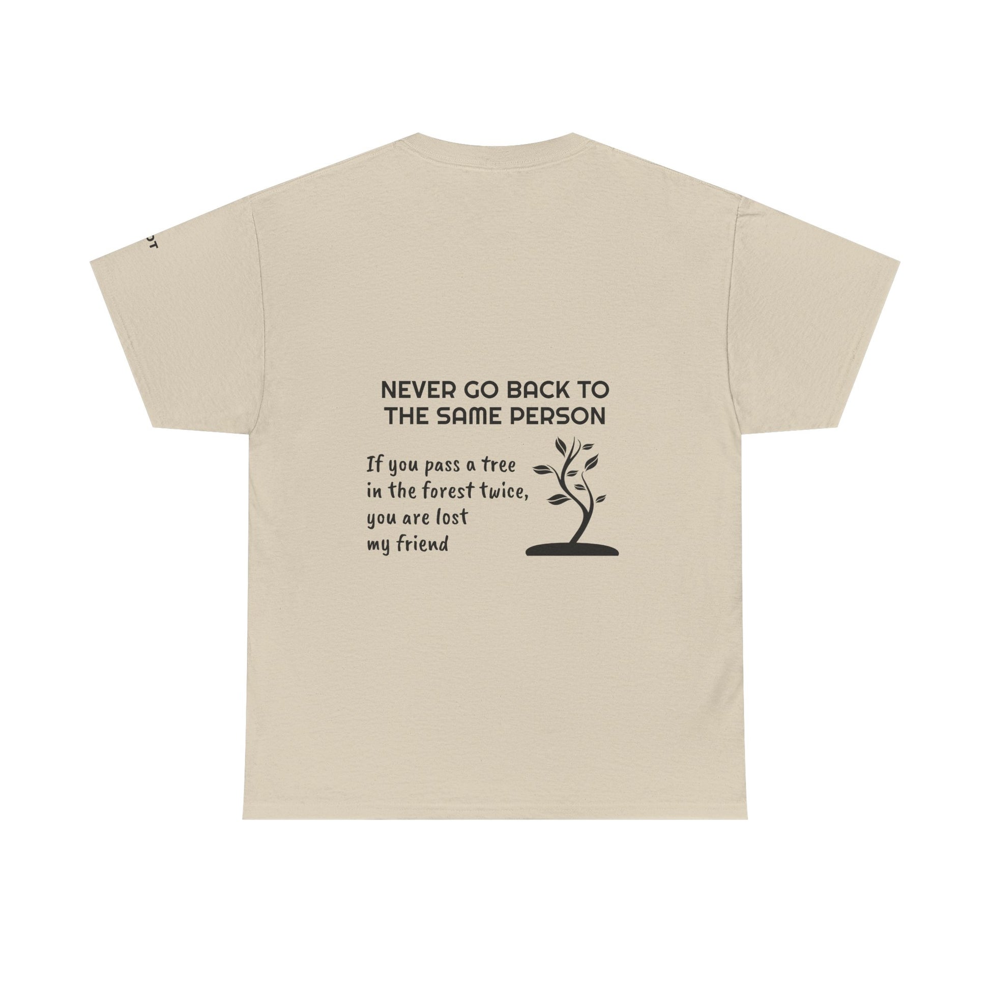 Never go back to the same person. If you pass a tree in the forest twice, you are lost my friend - The Voice