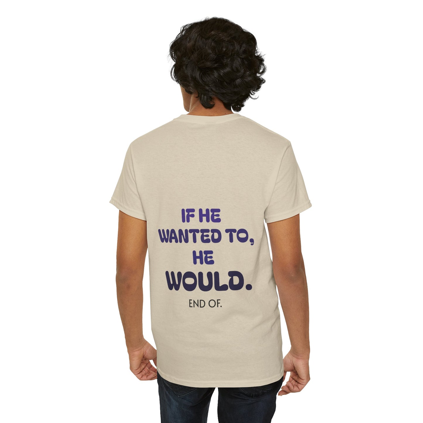 If he wanted to, he would. End of.