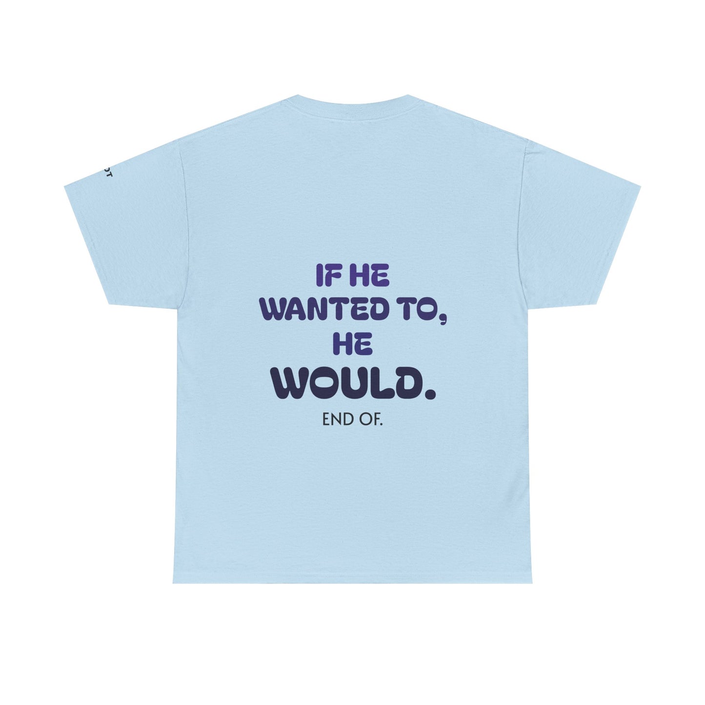 If he wanted to, he would. End of.
